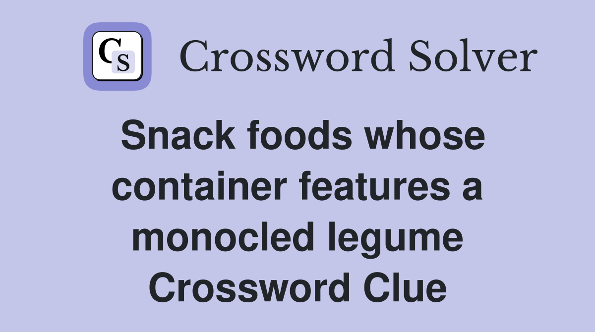 Snack foods whose container features a monocled legume Crossword Clue